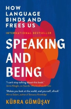 Speaking and Being How Language Binds and Frees Us