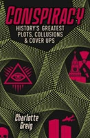 Conspiracy - Historys Greatest Plots, Collusions & Cover Ups