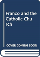 FRANCO AND THE CATHOLIC CHURCH