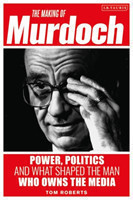 Making of Murdoch: Power, Politics and What Shaped the Man Who Owns the Media