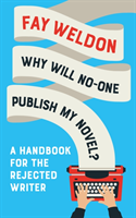 Why Will No-One Publish My Novel? A Handbook for the Rejected Writer