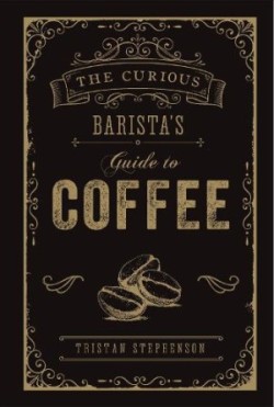 Curious Barista’s Guide to Coffee