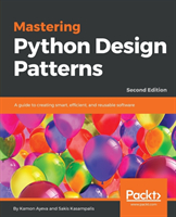 Mastering Python Design Patterns A guide to creating smart, efficient, and reusable software, 2nd Ed