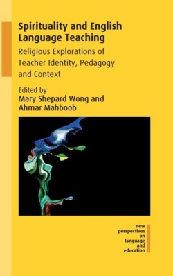 Spirituality and English Language Teaching Religious Explorations of Teacher Identity, Pedagogy and Context