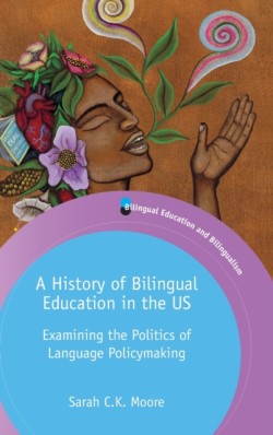 History of Bilingual Education in the US Examining the Politics of Language Policymaking