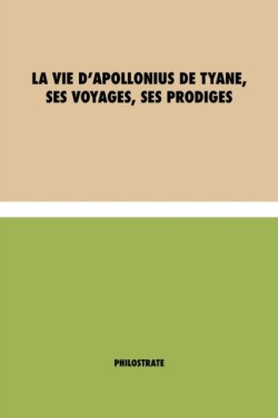 vie d'Apollonius de Tyane, ses voyages, ses prodiges