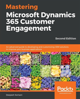 Mastering Microsoft Dynamics 365 Customer Engagement