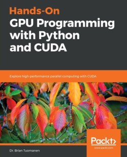Hands-On GPU Programming with Python and CUDA: Explore high-performance parallel computing with CUD
