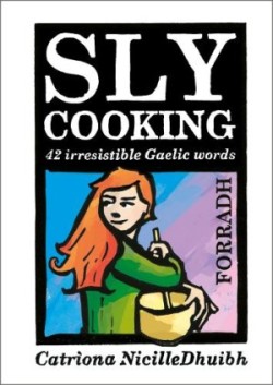 Sly Cooking - Forradh 42 Irresistible Gaelic Words