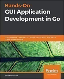 Hands-On GUI Application Development in Go