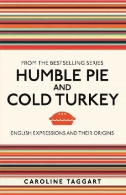 Humble Pie and Cold Turkey English Expressions and Their Origins