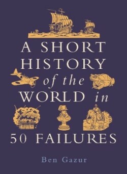 Short History of the World in 50 Failures