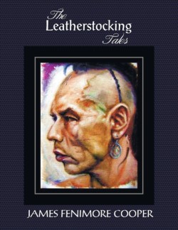 Leatherstocking Tales (Complete and Unabridged)