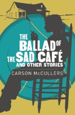 The Ballad of the Sad Café & Other Stories (Arcturus paperback classics)