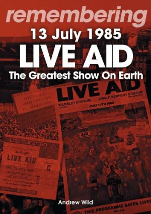 Live Aid - The Greatest Show On Earth