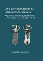 De la provincia Celtiberia a la qūrā de Santabariyya: Arqueología de la Antigüedad tardía en la provincia de Cuenca (siglos V-VIII d.C.)