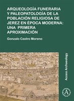 Arqueología funeraria y paleopatología de la población religiosa de Jerez en época moderna: una primera aproximación