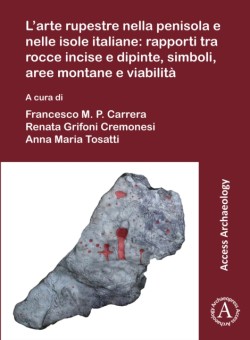 L’arte rupestre nella penisola e nelle isole italiane: rapporti tra rocce incise e dipinte, simboli, aree montane e viabilità