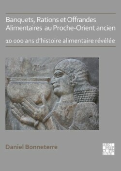 Banquets, Rations et Offrandes Alimentaires au Proche-Orient ancien