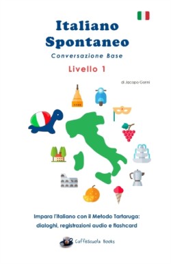 Italiano Spontaneo - Livello 1 Conversazione Base Impara l'italiano con il Metodo Tartaruga