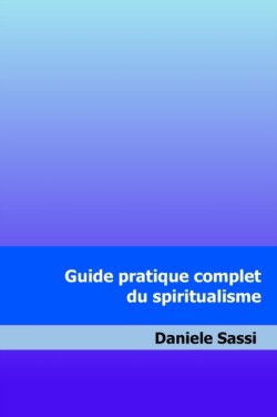 Guide pratique complet du spiritualisme