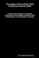 Legacy of the Austrian Public Employment Service (AMS) – A Dictatorial Institution facilitating Inequality, Human Rights Violations and Victimisation in the Republic of Austria