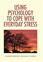 Using Psychology to Cope with Everyday Stress