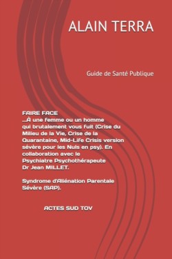 FAIRE FACE (Crise du Milieu de la Vie, Crise de la Quarantaine, Mid-Life Crisis version severe pour les nuls en psy). En collaboration avec le Psychiatre Psychotherapeute Dr Jean MILLET.