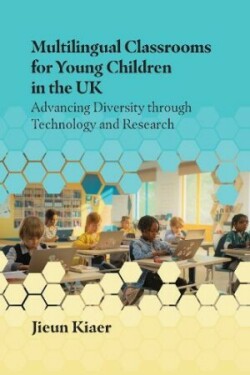 Multilingual Classrooms for Young Children in the UK Advancing Diversity through Technology and Research