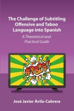 Challenge of Subtitling Offensive and Taboo Language into Spanish A Theoretical and Practical Guide