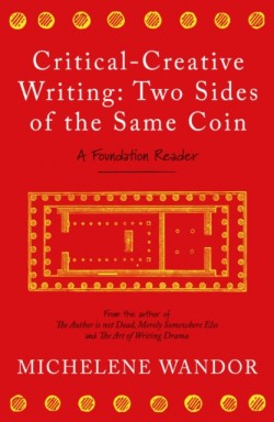 Critical-Creative Writing: Two Sides of the Same Coin A Foundation Reader