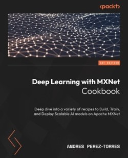 Deep Learning with MXNet Cookbook