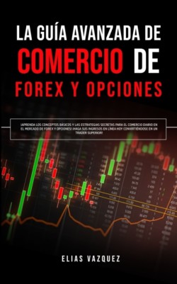 Gu�a Avanzada de Comercio de Forex y Opciones