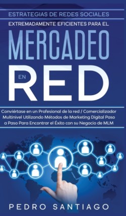 Estrategias de Redes Sociales Extremadamente Eficientes Para el Mercadeo en red