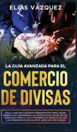 Guía Avanzada Para el Comercio de Divisas