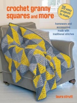 Crochet Granny Squares and More: 35 easy projects to make