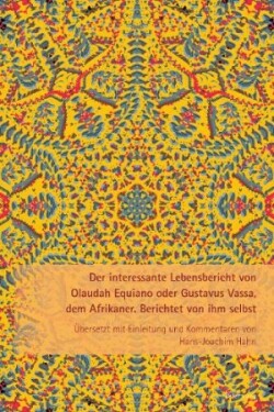 interessante Lebensbericht von Olaudah Equiano oder Gustavus Vassa, dem Afrikaner Berichtet von ihm selbst