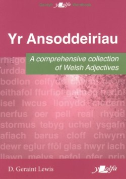 Ansoddeiriau, Yr - A Comprehensive Collection of Welsh Adjectives A Comprehensive Collection of Welsh Adjectives