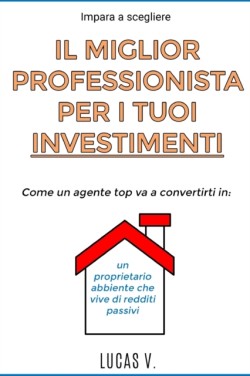 impara a scegliere IL MIGLIOR PROFESSIONISTA PER I TUOI INVESTIMENTI. The best professional for your real estate investments HOUSES (ITALIAN VERSION)