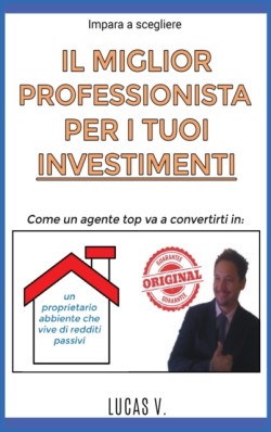 impara a scegliere IL MIGLIOR PROFESSIONISTA PER I TUOI INVESTIMENTI. The best professional for your real estate investments HOUSES (ITALIAN VERSION)