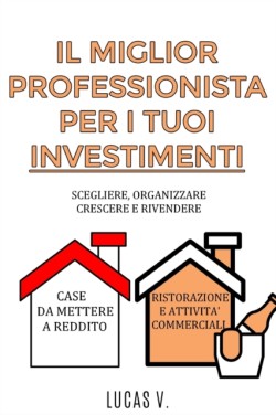 IL MIGLIOR PROFESSIONISTA PER I TUOI INVESTIMENTI. The best professional for your real estate investments HOUSE AND BUSINESS. DOUBLE BOOK (ITALIAN VERSION)