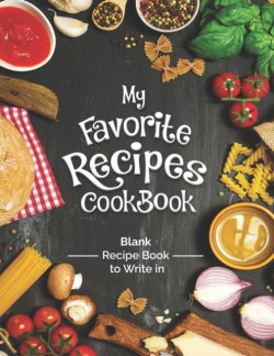 My Favorite Recipes Cookbook Blank Recipe Book To Write In