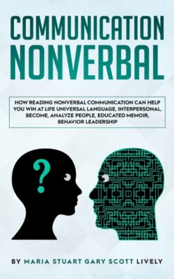 Nonverbal Communication How Reading Nonverbal Communication Can Help You Win at Life Universal Language, interpersonal, Become, Analyze People, educated memoir, behavior leadership