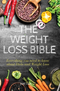 WEIGHT LOSS BIBLE Everything you need to know about Diets and Weight Loss