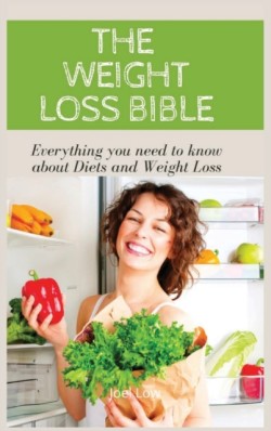 WEIGHT LOSS BIBLE Everything you need to know about Diets and Weight Loss