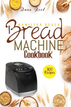 Hamilton Beach Bread Machine Cookbook