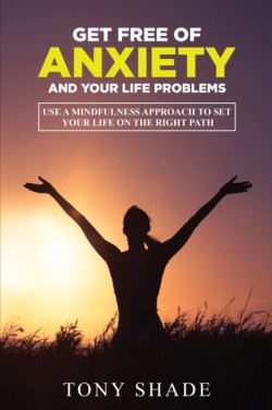 get free of anxiety and your life problems