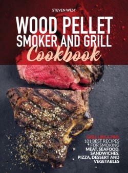 Wood Pellet Smoker and Grill Cookbook