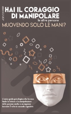 Hai Il Coraggio Di Manipolare Le Altre Persone Muovendo Solo Le Mani ?