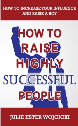 How to Raise Highly Successful People